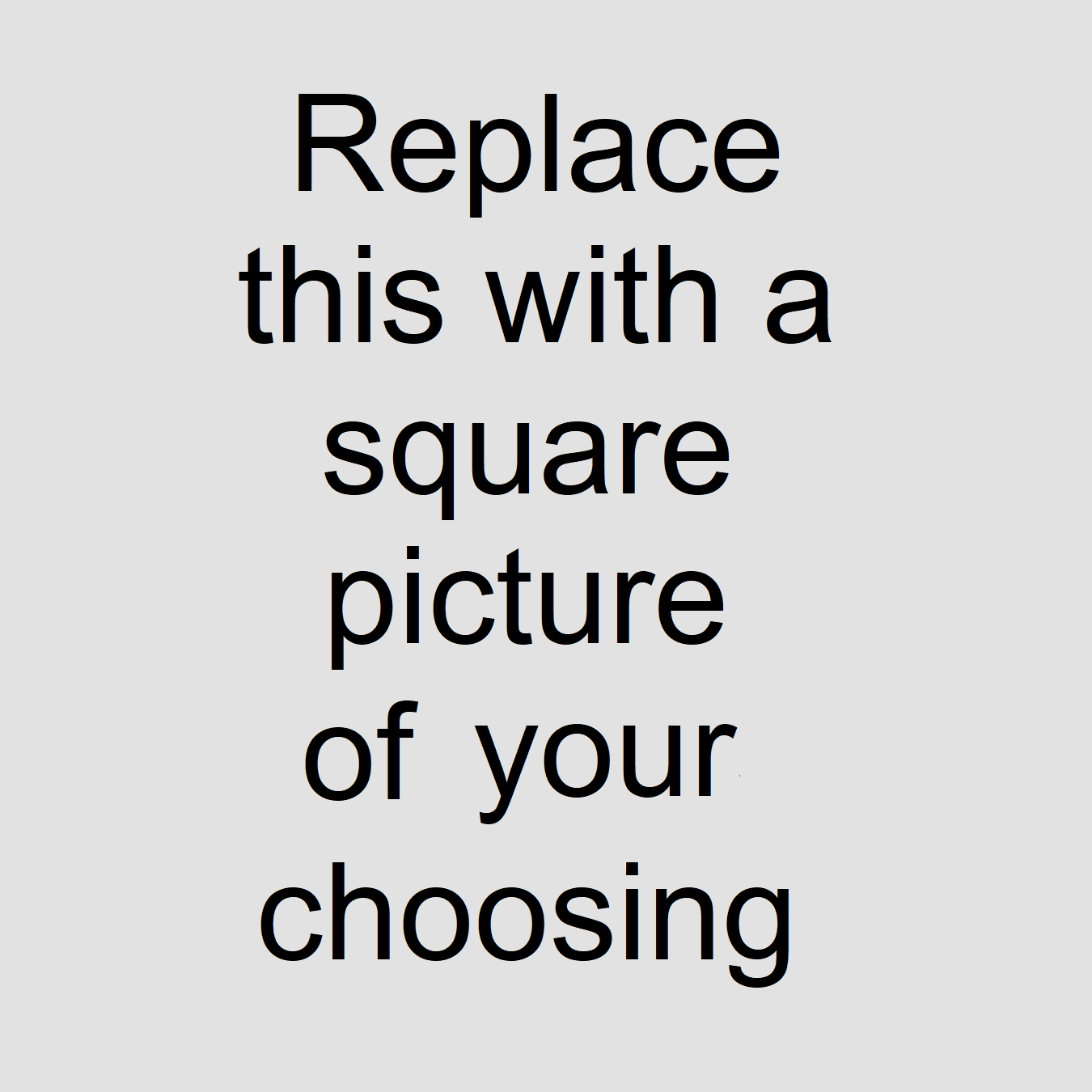 Replace with a picture of your choosing